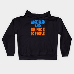 Work hard and be nice to people Kids Hoodie